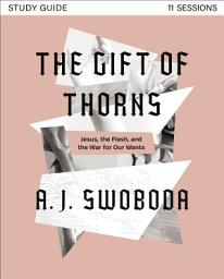 Icon image The Gift of Thorns Study Guide plus Streaming Video: Jesus, the Flesh, and the War for Our Wants