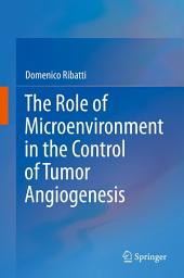 Icon image The Role of Microenvironment in the Control of Tumor Angiogenesis