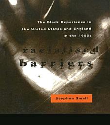 Icon image Racialised Barriers: The Black Experience in the United States and England in the 1980's