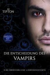 Icon image Die Entscheidung des Vampirs: Eine übersinnliche Liebesgeschichte