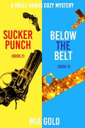 Icon image A Holly Hands Cozy Mystery Bundle: Sucker Punch (Book 2) and Below the Belt (Book 3)