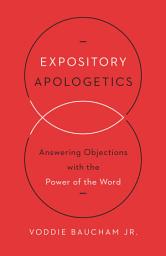 Icon image Expository Apologetics: Answering Objections with the Power of the Word