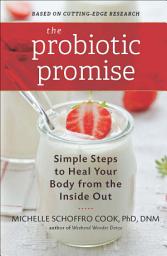 Icon image The Probiotic Promise: Simple Steps to Heal Your Body from the Inside Out