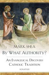 Icon image By What Authority?: An Evangelical Discovers Catholic Tradition