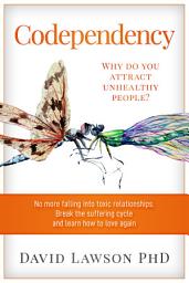 Icon image Codependency: Why do you attract unhealthy people? No more falling into toxic relationships. Break the suffering cycle and learn how to love again