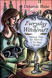 Icon image Everyday Witchcraft: Making Time for Spirit in a Too-Busy World