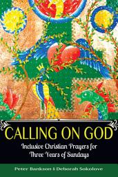Icon image Calling on God: Inclusive Christian Prayers for Three Years of Sundays
