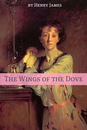 Icon image The Wings of the Dove (Annotated - Includes Essay and Biography)