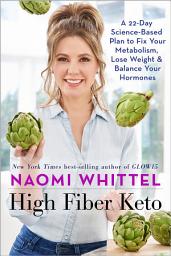 Icon image High Fiber Keto: A 22-Day Science-Based Plan to Fix Your Metabolism, Lose Weight & Balance Your Hormones