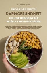 Icon image Der Weg zur perfekten Darmgesundheit für mehr Lebensqualität: Natürlich heilen und stärken: (Darmkompass: Darmgesundheit und Immunsystem verbessern für mehr Energie und weniger Beschwerden - Praktische Tipps für eine ballaststoffreiche Ernährung, gesunde Darmflora, natürliche Darmreinigung & das Verdauungssystem)