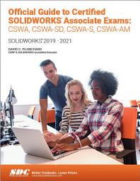 Icon image Official Guide to Certified SOLIDWORKS Associate Exams: CSWA, CSWA-SD, CSWA-S, CSWA-AM (SOLIDWORKS 2019 - 2021)