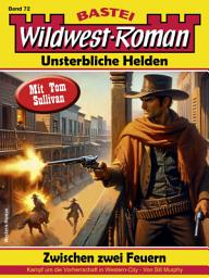 Icon image Wildwest-Roman – Unsterbliche Helden 72: Zwischen zwei Feuern