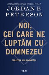 Icon image Noi, cei care ne luptăm cu Dumnezeu: Percepții ale divinității