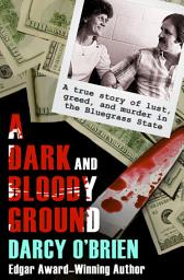 Icon image A Dark and Bloody Ground: A True Story of Lust, Greed, and Murder in the Bluegrass State