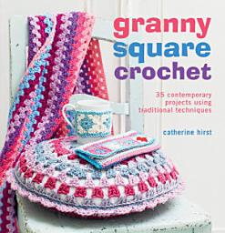Icon image Granny Square Crochet: 35 contemporary projects using traditional techniques