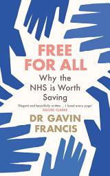 Icon image Free For All: Why The NHS Is Worth Saving