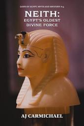 Icon image Neith: Egypt's Oldest Divine Force