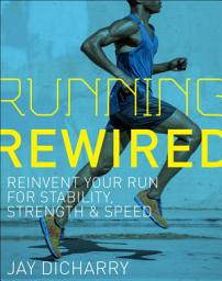 Icon image Running Rewired: Reinvent Your Run for Stability, Strength, and Speed
