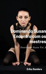 Icon image Dominando Susan. Encontro com os mestres: Dominando Susan Vol. 5