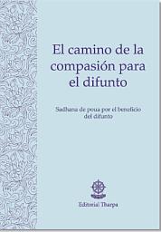 Icon image El camino de la compasión para el difunto: Sadhana de poua por el beneficio del difunto