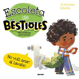 Icon image Escoleta de bestioles - No vull anar al lavabo: Petits problemes, grans solucions