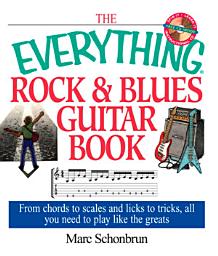 Icon image The Everything Rock & Blues Guitar Book: From Chords to Scales and Licks to Tricks, All You Need to Play Like the Greats