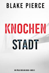Icon image Knochenstadt: Eine Ava Gold Mystery (Buch 3)