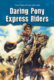 Icon image Daring Pony Express Riders: True Tales of the Wild West