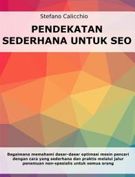 Icon image Pendekatan sederhana untuk SEO: Bagaimana memahami dasar-dasar optimasi mesin pencari dengan cara yang sederhana dan praktis melalui jalur penemuan non-spesialis untuk semua orang