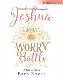 Icon image Joshua - Women's Bible Study Leader Guide: Winning the Worry Battle