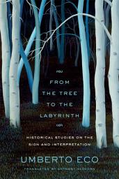 Icon image From the Tree to the Labyrinth: Historical Studies on the Sign and Interpretation