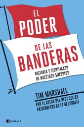 Icon image El poder de las banderas: Historia y significado de nuestros símbolos