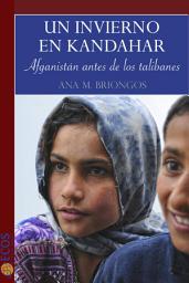 Icon image Un invierno en Kandahar: Afganistán antes de los talibanes