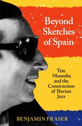 Icon image Beyond Sketches of Spain: Tete Montoliu and the Construction of Iberian Jazz