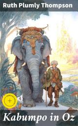 Icon image Kabumpo in Oz: Enriched edition. A Whimsical Adventure in the Land of Oz: Quest for the Missing Princess