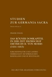 Icon image Das Kölner Domkapitel in der Zeit Erzbischof Dietrichs II. von Moers (1414–1463): Kirchenpolitik und Landesherrschaft im nördlichen Rheinland und in Westfalen