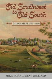 Icon image Old Southwest to Old South: Mississippi, 1798-1840