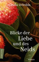 Icon image Blicke der Liebe und des Neids: Roman | Die vielleicht schönste Erzählung der sardischen Literaturnobelpreisträgerin