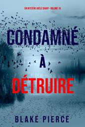 Icon image Condamné à Détruire (Un Mystère Adèle Sharp – Volume 16)