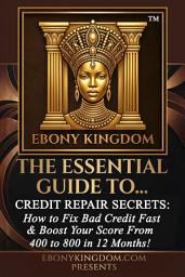 Icon image How to Fix Bad Credit Repair Secrets: A Step-by-Step Guide to Guide Fix Bad Credit Fast, Boost Credit Score From 400 to 800 Points in 12 Months, Remove Collections, and Build Generational Wealth for African American Women!