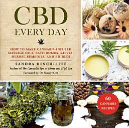 Icon image CBD Every Day: How to Make Cannabis-Infused Massage Oils, Bath Bombs, Salves, Herbal Remedies, and Edibles