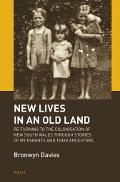 Icon image New Lives in an Old Land: Re-turning to the Colonisation of New South Wales through Stories of My Parents and Their Ancestors