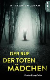 Icon image Der Ruf der toten Mädchen: Eine Welle von Teenager-Selbstmorden erschüttert eine englische Kleinstadt