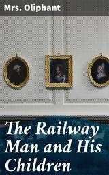 Icon image The Railway Man and His Children: A Victorian Tale of Family, Work, and Society