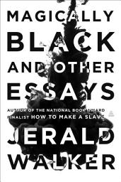 Icon image Magically Black and Other Essays