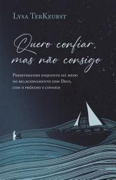 Icon image Quero confiar, mas não consigo: Perseverando enquanto há medo no relacionamento com Deus, com o próximo e consigo