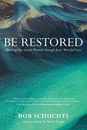 Icon image Be Restored: Healing Our Sexual Wounds through Jesus' Merciful Love