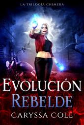 Icon image Evolución Rebelde: Una fantasía urbana llena de acción con romance paranormal., Edición 2