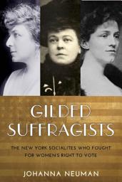 Icon image Gilded Suffragists: The New York Socialites who Fought for Women's Right to Vote