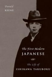 Icon image The First Modern Japanese: The Life of Ishikawa Takuboku
